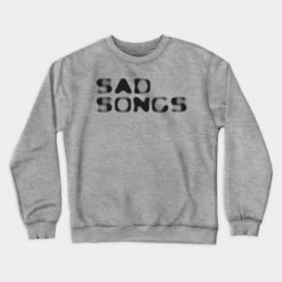 SAD SONGS Crewneck Sweatshirt